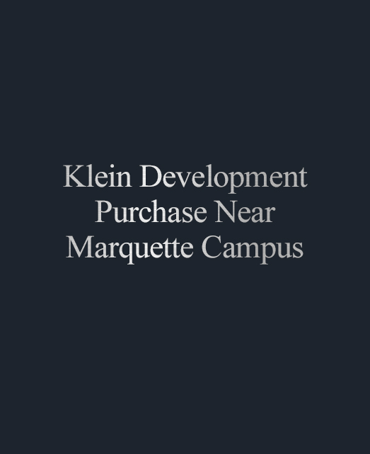 Klein Development Purchase Near Marquette Campus
