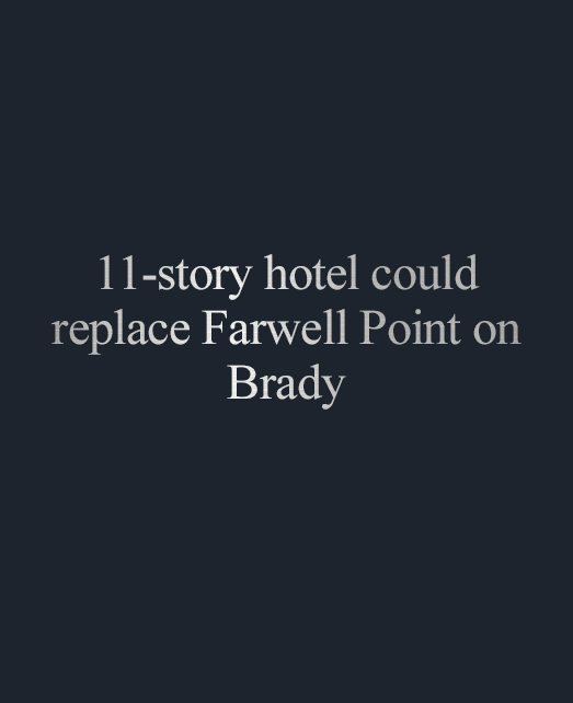 11 story hotel could replace Farwell Point on Brady | Klein Development